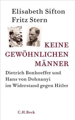 Keine gewöhnlichen Männer waren die NS-Widerständler Dietrich Bonhoeffer und Klaus von Dohnanyi.